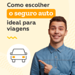 Como escolher o seguro auto ideal para viagens