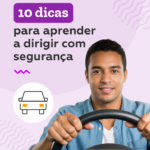 10 dicas para aprender a dirigir com segurança